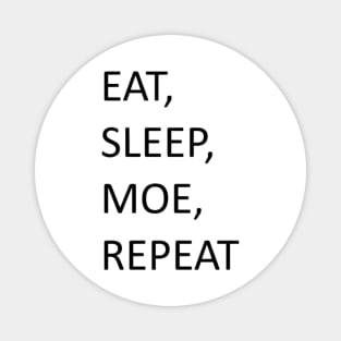 Eat, sleep, moe, repeat Magnet